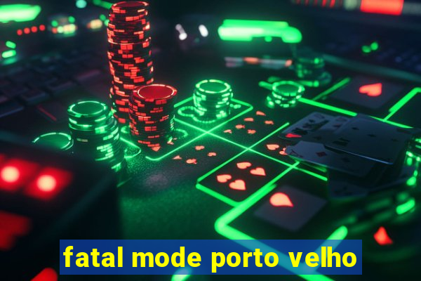 fatal mode porto velho